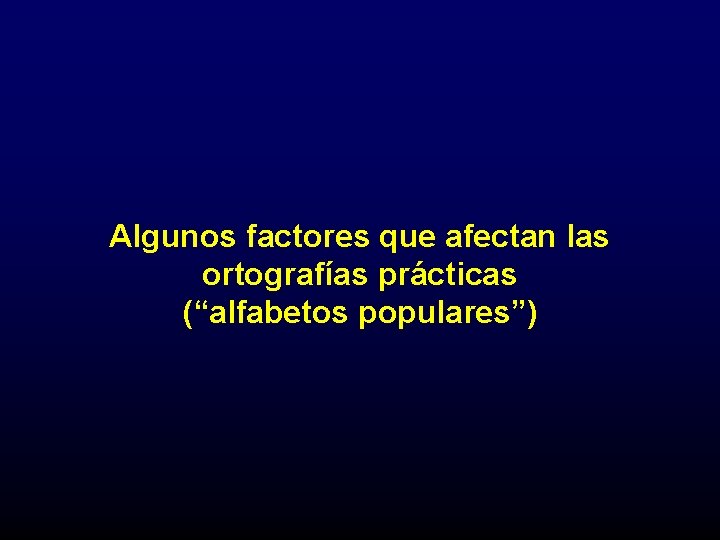 Algunos factores que afectan las ortografías prácticas (“alfabetos populares”) 