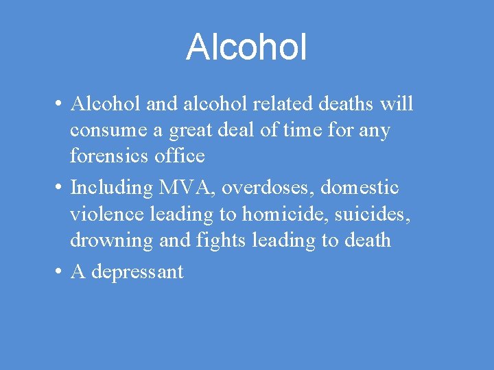 Alcohol • Alcohol and alcohol related deaths will consume a great deal of time