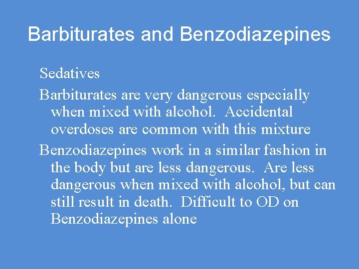 Barbiturates and Benzodiazepines Sedatives Barbiturates are very dangerous especially when mixed with alcohol. Accidental