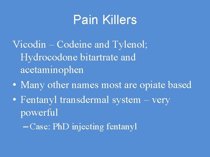 Pain Killers Vicodin – Codeine and Tylenol; Hydrocodone bitartrate and acetaminophen • Many other