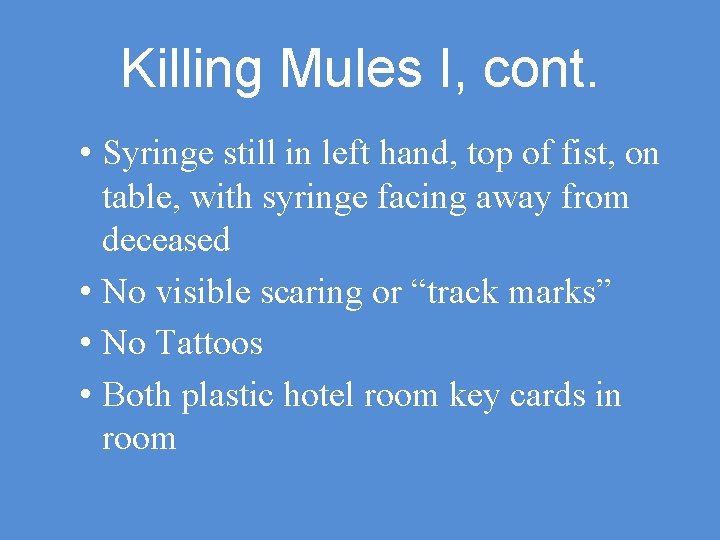 Killing Mules I, cont. • Syringe still in left hand, top of fist, on