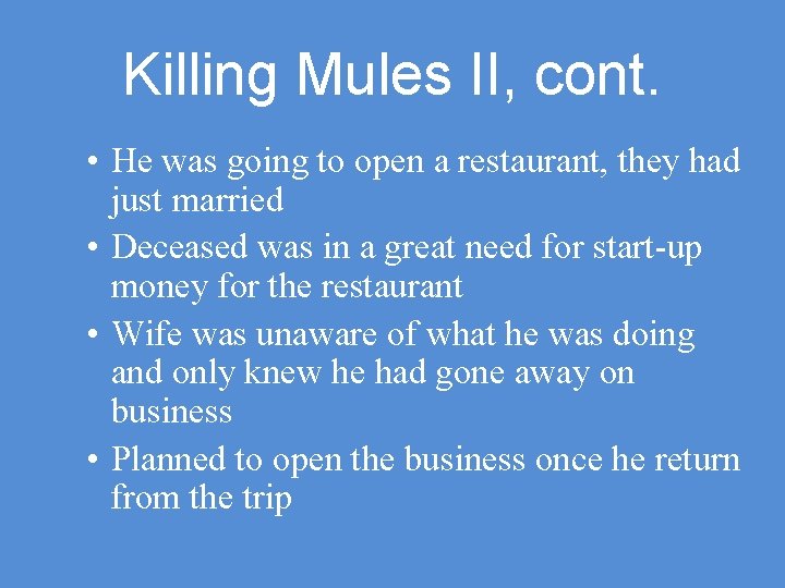 Killing Mules II, cont. • He was going to open a restaurant, they had