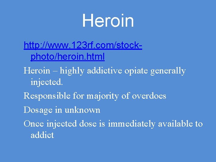 Heroin http: //www. 123 rf. com/stockphoto/heroin. html Heroin – highly addictive opiate generally injected.