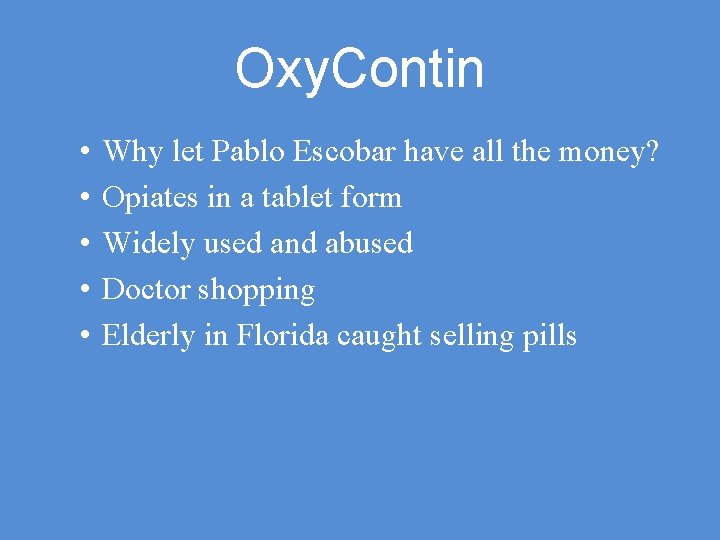Oxy. Contin • • • Why let Pablo Escobar have all the money? Opiates