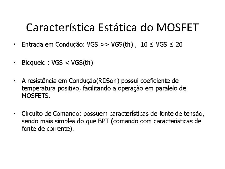 Característica Estática do MOSFET • Entrada em Condução: VGS >> VGS(th) , 10 ≤