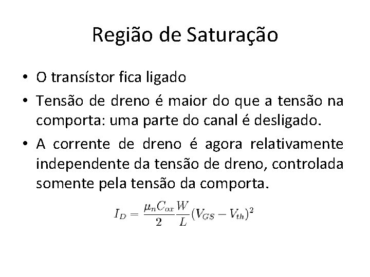 Região de Saturação • O transístor fica ligado • Tensão de dreno é maior