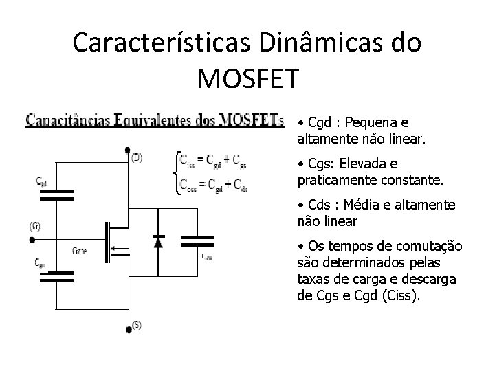 Características Dinâmicas do MOSFET • Cgd : Pequena e altamente não linear. • Cgs: