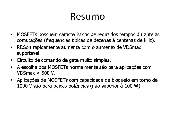 Resumo • MOSFETs possuem características de reduzidos tempos durante as comutações (freqüências típicas de