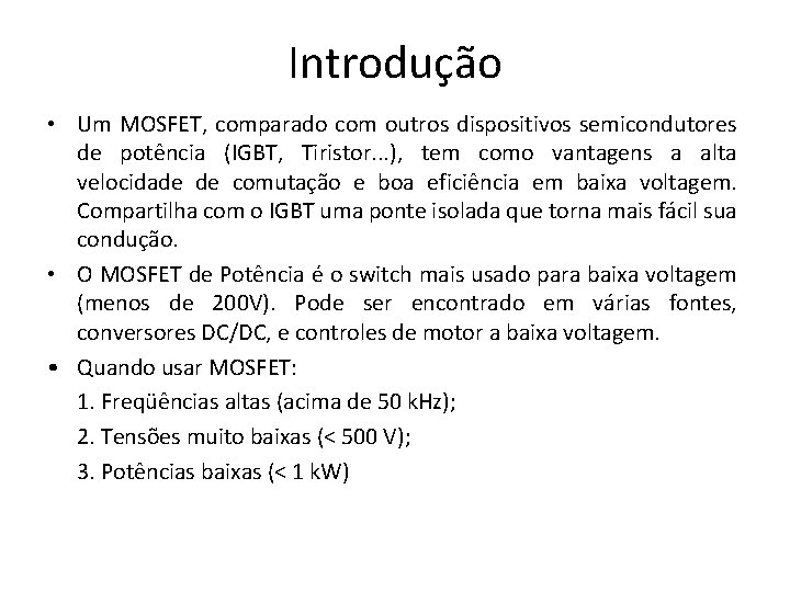 Introdução • Um MOSFET, comparado com outros dispositivos semicondutores de potência (IGBT, Tiristor. .