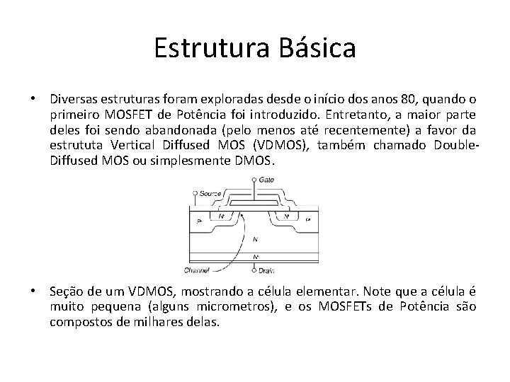 Estrutura Básica • Diversas estruturas foram exploradas desde o início dos anos 80, quando