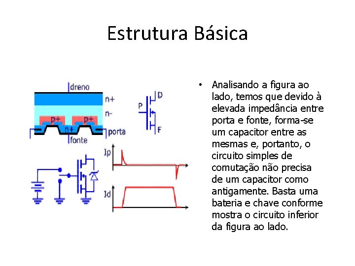 Estrutura Básica • Analisando a figura ao lado, temos que devido à elevada impedância