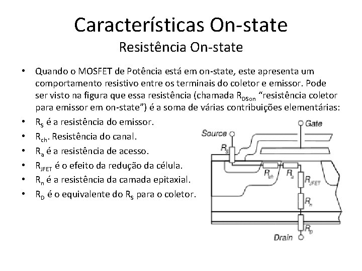 Características On-state Resistência On-state • Quando o MOSFET de Potência está em on-state, este
