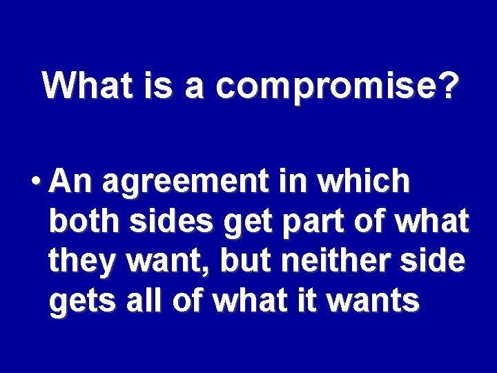 What is a compromise? • An agreement in which both sides get part of