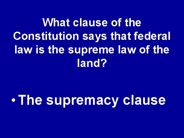 What clause of the Constitution says that federal law is the supreme law of