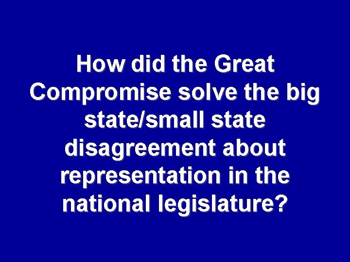 How did the Great Compromise solve the big state/small state disagreement about representation in