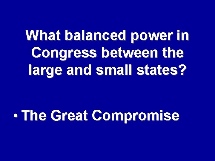 What balanced power in Congress between the large and small states? • The Great