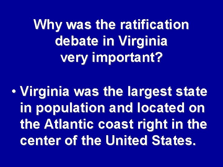 Why was the ratification debate in Virginia very important? • Virginia was the largest