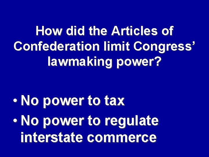 How did the Articles of Confederation limit Congress’ lawmaking power? • No power to