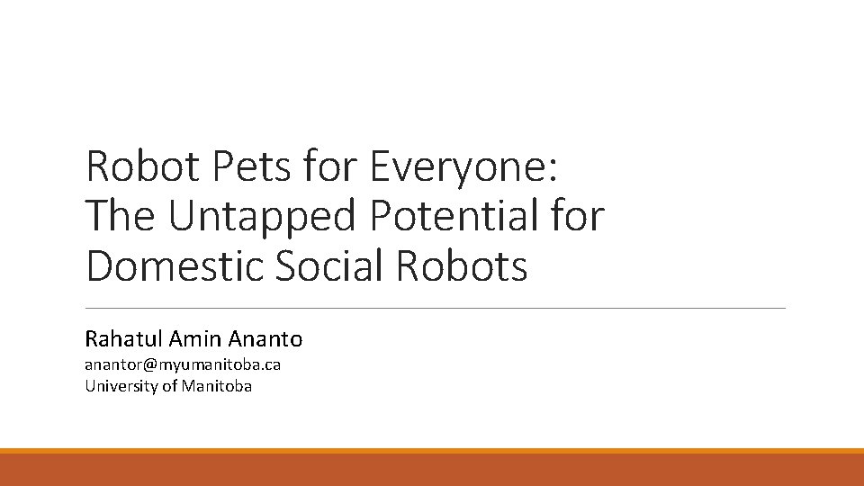 Robot Pets for Everyone: The Untapped Potential for Domestic Social Robots Rahatul Amin Ananto