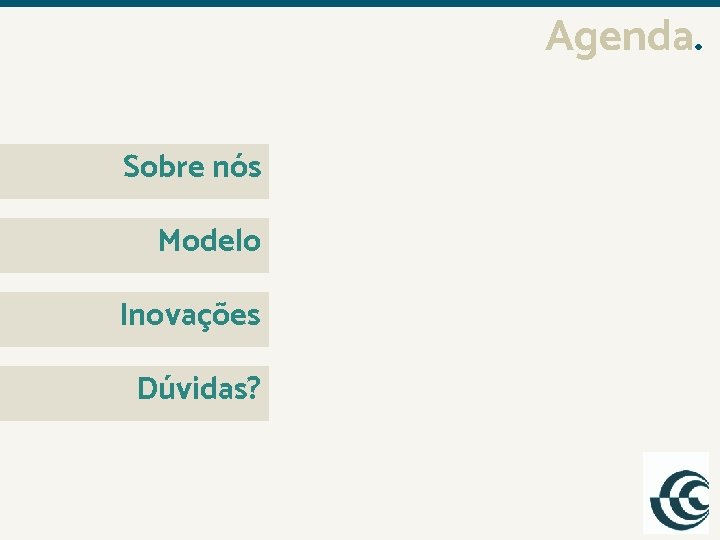 Agenda. Sobre nós Modelo Inovações Dúvidas? 