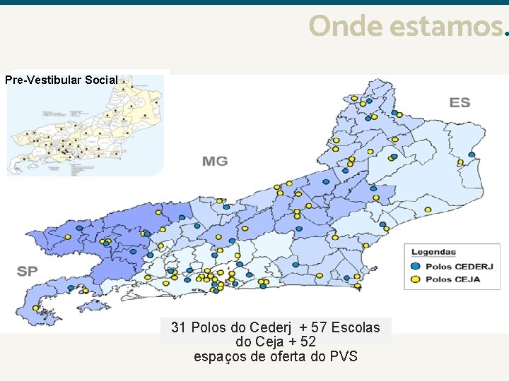 Onde estamos. Pre-Vestibular Social 31 Polos do Cederj + 57 Escolas do Ceja +