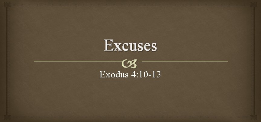 Excuses Exodus 4: 10 -13 