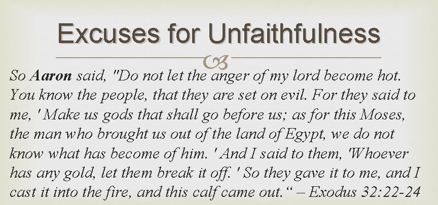 Excuses for Unfaithfulness So Aaron said, "Do not let the anger of my lord