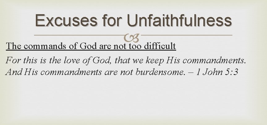 Excuses for Unfaithfulness The commands of God are not too difficult For this is