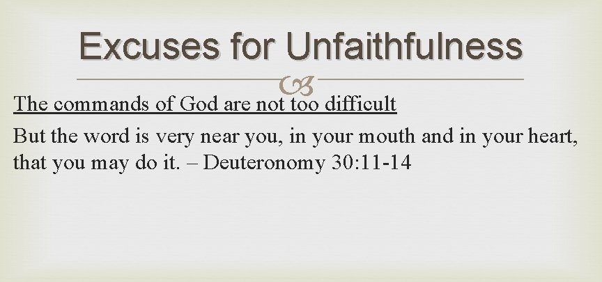 Excuses for Unfaithfulness The commands of God are not too difficult But the word