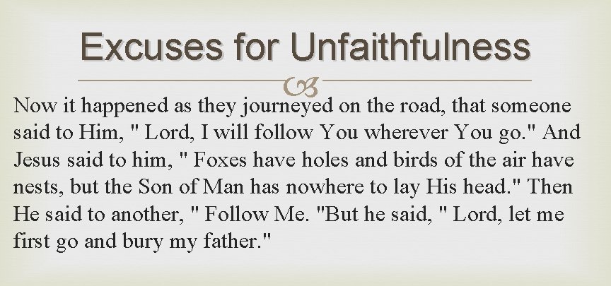 Excuses for Unfaithfulness Now it happened as they journeyed on the road, that someone