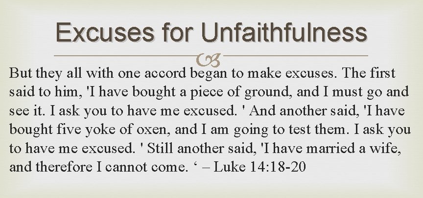 Excuses for Unfaithfulness But they all with one accord began to make excuses. The