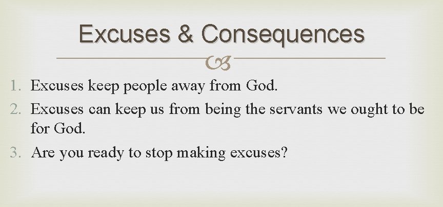 Excuses & Consequences 1. Excuses keep people away from God. 2. Excuses can keep