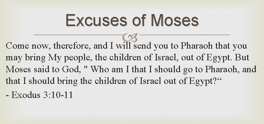 Excuses of Moses Come now, therefore, and I will send you to Pharaoh that