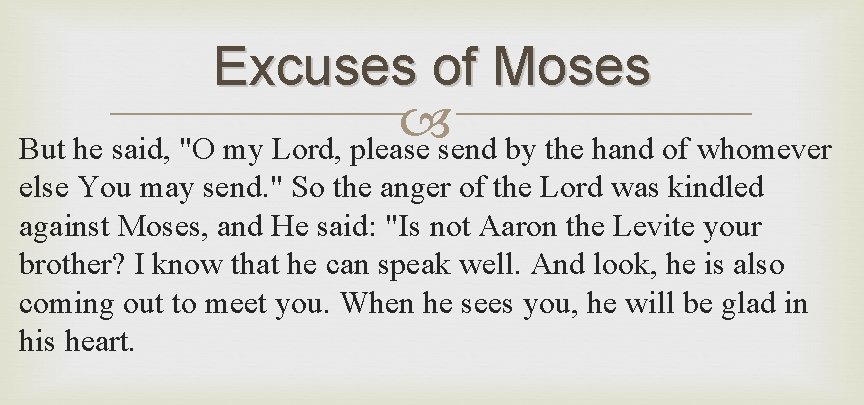 Excuses of Moses But he said, "O my Lord, please send by the hand