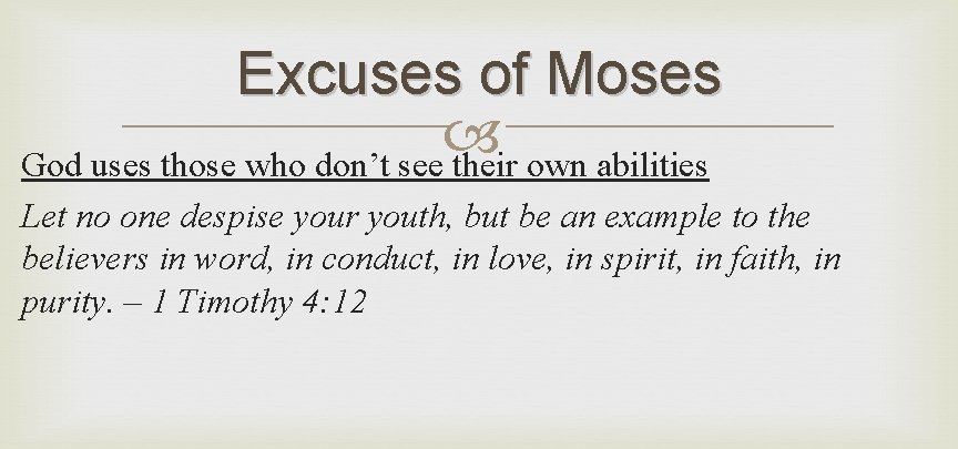 Excuses of Moses God uses those who don’t see their own abilities Let no