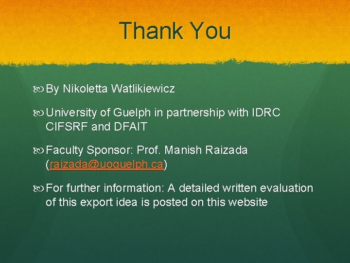 Thank You By Nikoletta Watlikiewicz University of Guelph in partnership with IDRC CIFSRF and