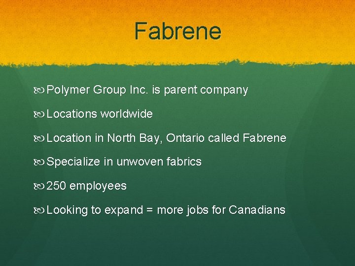 Fabrene Polymer Group Inc. is parent company Locations worldwide Location in North Bay, Ontario