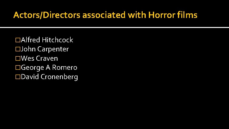 Actors/Directors associated with Horror films �Alfred Hitchcock �John Carpenter �Wes Craven �George A Romero Actors/Directors associated with Horror films �Alfred Hitchcock �John Carpenter �Wes Craven �George A Romero