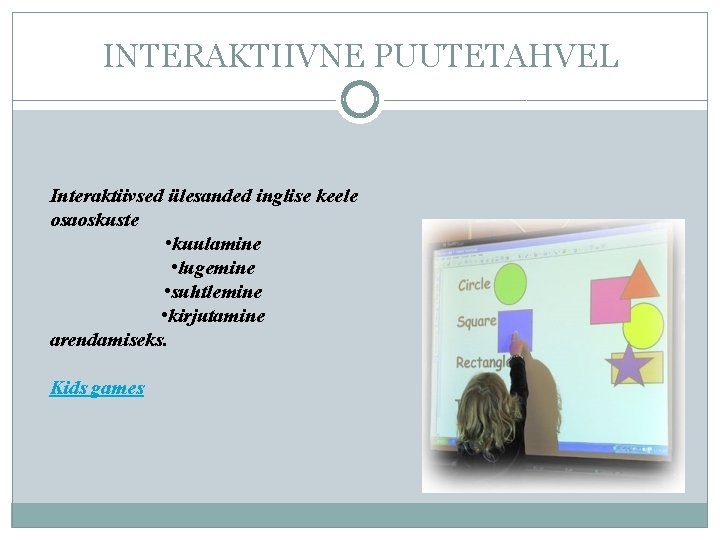 INTERAKTIIVNE PUUTETAHVEL Interaktiivsed ülesanded inglise keele osaoskuste • kuulamine • lugemine • suhtlemine •