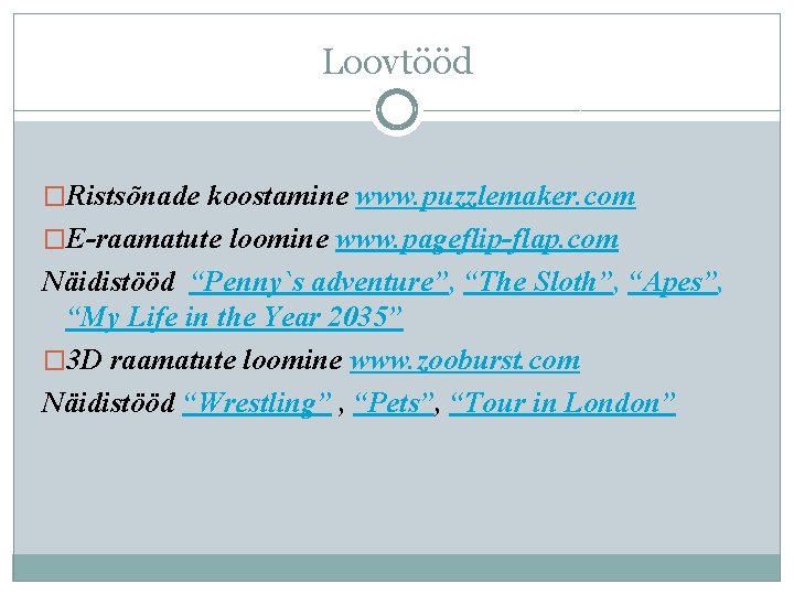 Loovtööd �Ristsõnade koostamine www. puzzlemaker. com �E-raamatute loomine www. pageflip-flap. com Näidistööd “Penny`s adventure”,