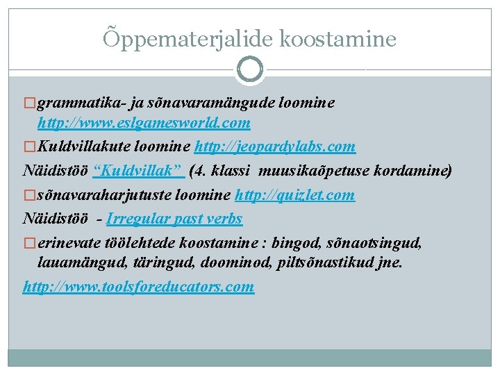 Õppematerjalide koostamine � grammatika- ja sõnavaramängude loomine http: //www. eslgamesworld. com � Kuldvillakute loomine