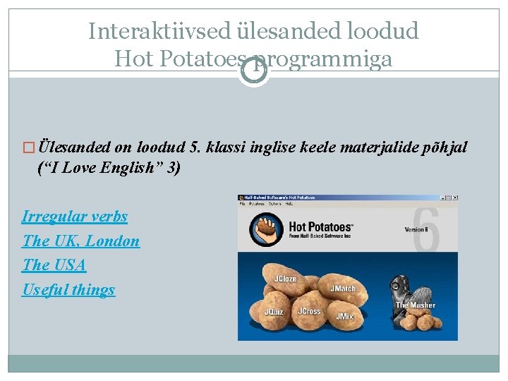 Interaktiivsed ülesanded loodud Hot Potatoes programmiga � Ülesanded on loodud 5. klassi inglise keele