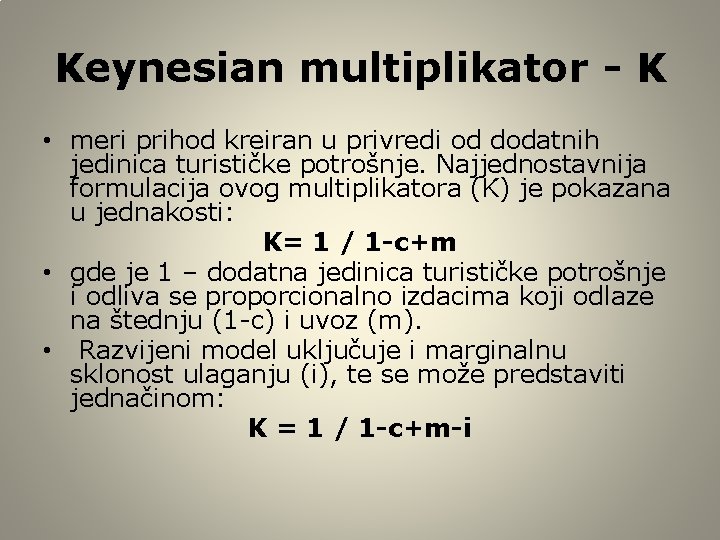 Keynesian multiplikator - K • meri prihod kreiran u privredi od dodatnih jedinica turističke