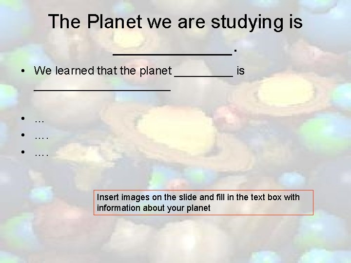 The Planet we are studying is ______. • We learned that the planet _____