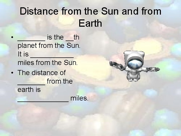 Distance from the Sun and from Earth • _______ is the __th planet from