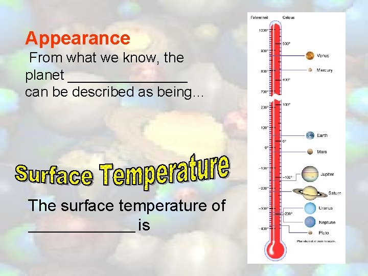 Appearance From what we know, the planet ________ can be described as being… The