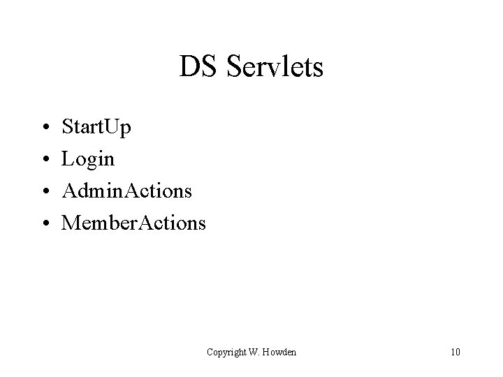 DS Servlets • • Start. Up Login Admin. Actions Member. Actions Copyright W. Howden