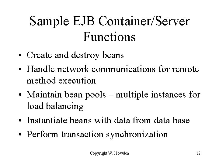 Sample EJB Container/Server Functions • Create and destroy beans • Handle network communications for