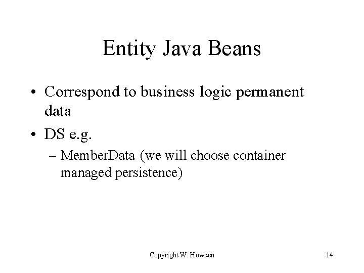 Entity Java Beans • Correspond to business logic permanent data • DS e. g.