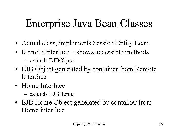 Enterprise Java Bean Classes • Actual class, implements Session/Entity Bean • Remote Interface –